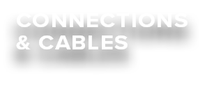 CONNECTIONS & CABLES