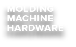 MOLDING MACHINE HARDWARE